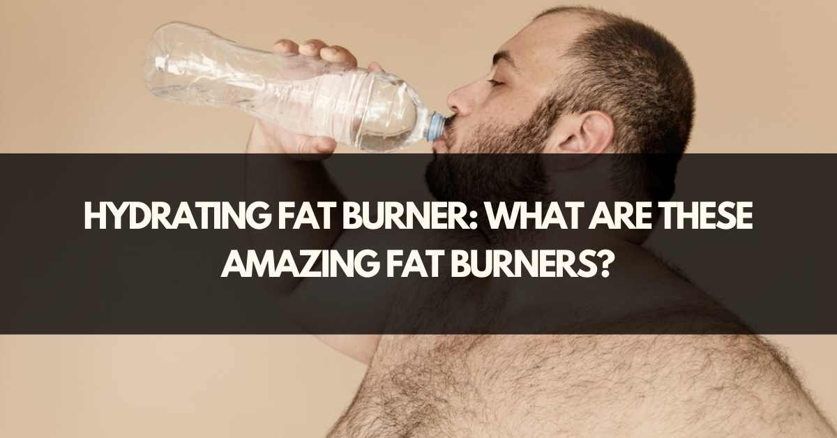 Hydrating Fat Burner