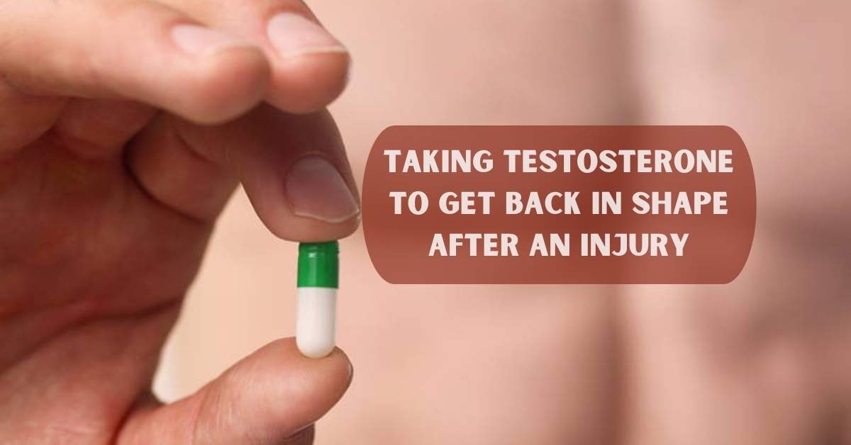 taking testosterone to get back in shape after an injury